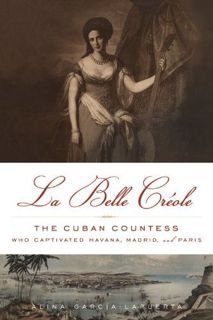 [Get] KINDLE PDF EBOOK EPUB La Belle Créole: The Cuban Countess Who Captivated Havana, Madrid, and P