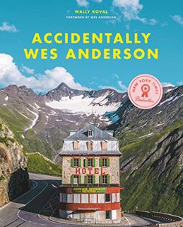 READ [EPUB KINDLE PDF EBOOK] Accidentally Wes Anderson by  Wally Koval &  Wes Anderson 📭