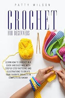ACCESS EPUB KINDLE PDF EBOOK Crochet Guide For Beginners: Learn How To Crochet In A Quick And Easy W