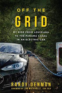 ACCESS [KINDLE PDF EBOOK EPUB] Off the Grid: My Ride from Louisiana to the Panama Canal in an Electr