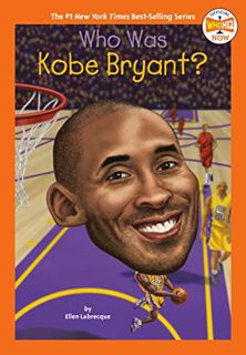 [GET] [EPUB KINDLE PDF EBOOK] Who Was Kobe Bryant? (Who HQ Now) by  Ellen Labrecque,Who HQ,Gregory C