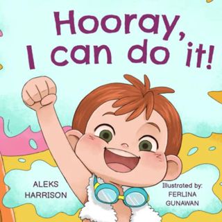 [Read] [KINDLE PDF EBOOK EPUB] Hooray, I can do it: Children's a Book About Not Giving Up, Developin