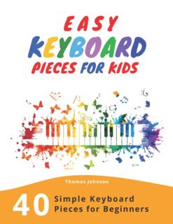 [View] PDF EBOOK EPUB KINDLE Easy Keyboard Pieces For Kids: 40 Simple Keyboard Pieces For Beginners
