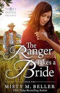 Read [KINDLE PDF EBOOK EPUB] The Ranger Takes a Bride (Texas Rancher Trilogy Book 2) by Misty M. Bel
