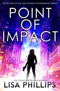 Read [KINDLE PDF EBOOK EPUB] Point of Impact (Last Chance Downrange Book 1) by  Lisa Phillips 📂