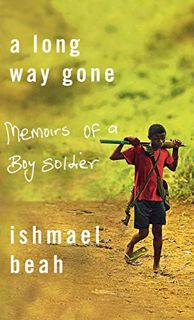 Access [EPUB KINDLE PDF EBOOK] A Long Way Gone: Memoirs of a Boy Soldier by  Ishmael Beah 💏