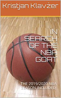 [VIEW] EBOOK EPUB KINDLE PDF IN SEARCH OF THE NBA GOAT: THE 2019/2020 NBA SEASON INCLUDED by  Kristj