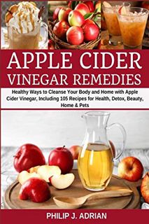 [READ] KINDLE PDF EBOOK EPUB Apple Cider Vinegar Remedies: Healthy Ways to Cleanse Your Body and Hom