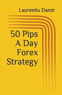 [Ebook] Reading 50 Pips A Day Forex Strategy -  Laurentiu Damir (Author)   Laurentiu Damir (Author)