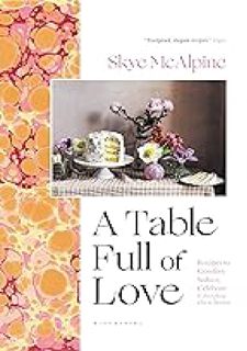 (Read Now) A Table Full of Love: Recipes to Comfort, Seduce, Celebrate & Everything Else In