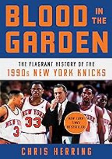 (Read Now) Blood in the Garden: The Flagrant History of the 1990s New York Knicks by Chris Herring