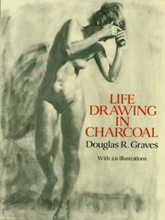 [View] KINDLE PDF EBOOK EPUB Life Drawing in Charcoal (Dover Art Instruction) by  Douglas R. Graves