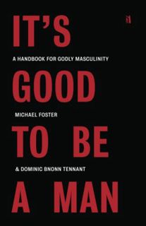 [Get] KINDLE PDF EBOOK EPUB It's Good to Be a Man: A Handbook for Godly Masculinity by unknown 📨