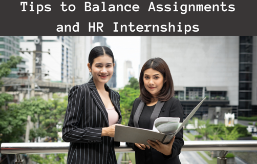 Balancing Assignments and HR Internships: Tips for Students