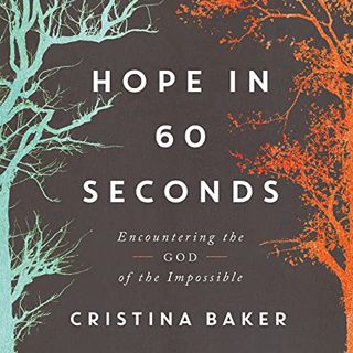 [ACCESS] [EBOOK EPUB KINDLE PDF] Hope in 60 Seconds: Encountering the God of the Impossible by  Cris