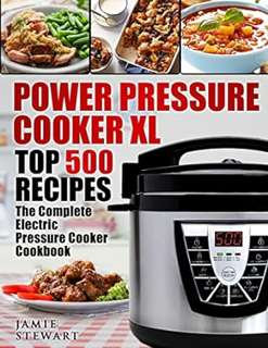 Download [PDF] Power Pressure Cooker XL Top 500 Recipes: The Complete Electric Pressure Cooker Cook