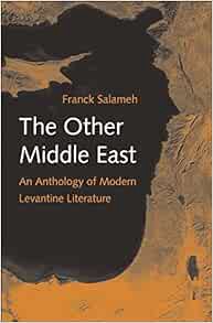 [Read] [KINDLE PDF EBOOK EPUB] The Other Middle East: An Anthology of Modern Levantine Literature by