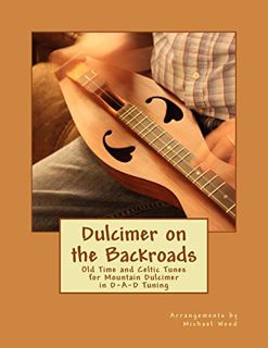 [VIEW] EPUB KINDLE PDF EBOOK Dulcimer on the Backroads: Old Time and Celtic Tunes for Mountain Dulci