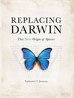 [READ] KINDLE PDF EBOOK EPUB Replacing Darwin: The New Origin of Species by  Nathaniel T Jeanson Ph.