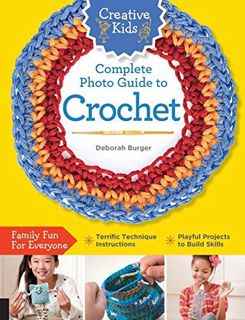Access PDF EBOOK EPUB KINDLE Creative Kids Complete Photo Guide to Crochet by  Deborah Burger 🗃️