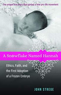 [Read] PDF EBOOK EPUB KINDLE A Snowflake Named Hannah: Ethics, Faith, and the First Adoption of a Fr