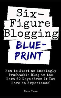 [View] EPUB KINDLE PDF EBOOK Six Figure Blogging Blueprint: How to Start an Amazingly Profitable Blo