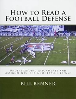 Get [KINDLE PDF EBOOK EPUB] How to Read a Football Defense: Understanding Alignments and Assignments