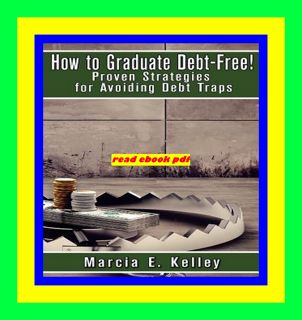 [View] [EPUB KINDLE PDF EBOOK] How to Graduate Debt-Free Proven Strategies for Avoiding Debt Traps