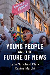 [ACCESS] KINDLE PDF EBOOK EPUB Young People and the Future of News: Social Media and the Rise of Con