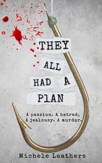 [ACCESS] EBOOK EPUB KINDLE PDF They All Had A Plan: A passion. A hatred. A jealousy. A murder. (They