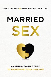 View [EBOOK EPUB KINDLE PDF] Married Sex: A Christian Couple's Guide to Reimagining Your Love Life b