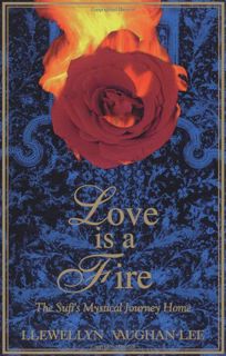 [VIEW] [EPUB KINDLE PDF EBOOK] Love Is a Fire: The Sufi's Mystical Journey Home by  Llewellyn Vaugha