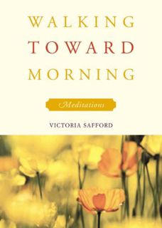 [View] EBOOK EPUB KINDLE PDF Walking Toward Morning: Meditations by  Victoria Safford 💌