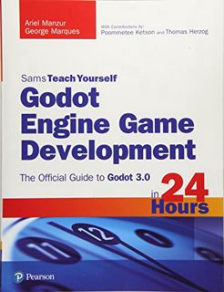 View EPUB KINDLE PDF EBOOK Godot Engine Game Development in 24 Hours, Sams Teach Yourself: The Offic