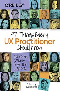 READ [PDF EBOOK EPUB KINDLE] 97 Things Every UX Practitioner Should Know: Collective Wisdom from the