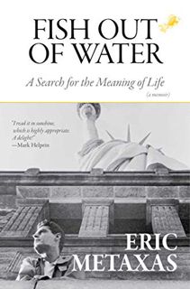 [Access] [EBOOK EPUB KINDLE PDF] Fish Out of Water: A Search for the Meaning of Life by  Eric Metaxa
