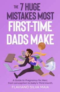 VIEW [EPUB KINDLE PDF EBOOK] THE 7 HUGE MISTAKES MOST FIRST-TIME DADS MAKE: A GUIDE TO PREGNANCY FOR