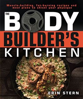 [GET] PDF EBOOK EPUB KINDLE The Bodybuilder's Kitchen: 100 Muscle-Building, Fat Burning Recipes, wit