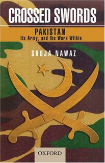 Get [PDF EBOOK EPUB KINDLE] Crossed Swords: Pakistan, Its Army, and the Wars Within by  Shuja Nawaz
