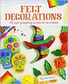 [Read] EBOOK EPUB KINDLE PDF Felt Decorations: 15 eye-popping projects to create by Rachel Beyer 🗂️