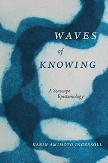 [VIEW] [KINDLE PDF EBOOK EPUB] Waves of Knowing: A Seascape Epistemology by  Karin Amimoto Ingersoll