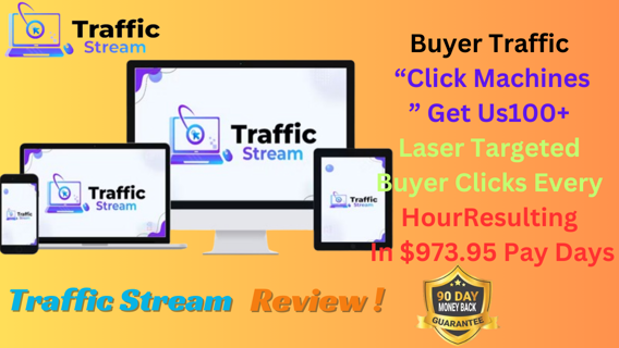 Traffic Stream Review –  Get Us100+ Laser Targeted Buyer Clicks Every HourResulting In $973.95 Pay
