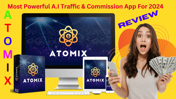 ATOMIX  REVIEW : The Most Powerful A.I Traffic & Commission App For 2024