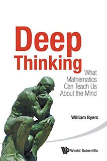 GET EPUB KINDLE PDF EBOOK Deep Thinking: What Mathematics Can Teach Us About The Mind by  William By