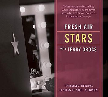 VIEW [EBOOK EPUB KINDLE PDF] Fresh Air: Stars: Terry Gross Interviews 11 Stars of Stage and Screen b