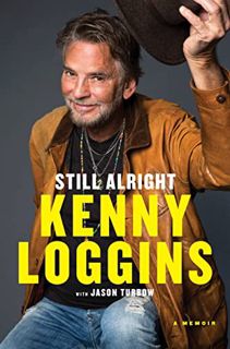 View [EPUB KINDLE PDF EBOOK] Still Alright: A Memoir by  Kenny Loggins &  Jason Turbow 💓