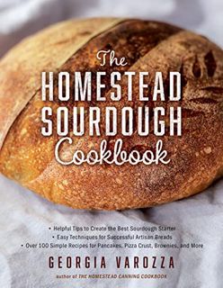 [View] [EBOOK EPUB KINDLE PDF] The Homestead Sourdough Cookbook: • Helpful Tips to Create the Best S