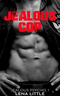 VIEW [EBOOK EPUB KINDLE PDF] Jealous Cop (Jealous Psycho Book 1) by  Lena Little 💔