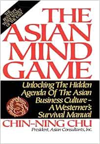 VIEW EPUB KINDLE PDF EBOOK The Asian Mind Game: Unlocking the Hidden Agenda of the Asian Business Cu