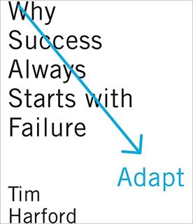 VIEW EPUB KINDLE PDF EBOOK Adapt: Why Success Always Starts with Failure by  Tim Harford &  Jonathan